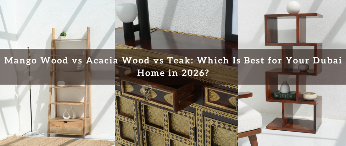 Mango Wood vs Acacia Wood vs Teak: Which Is Best for Your Dubai Home in 2026?