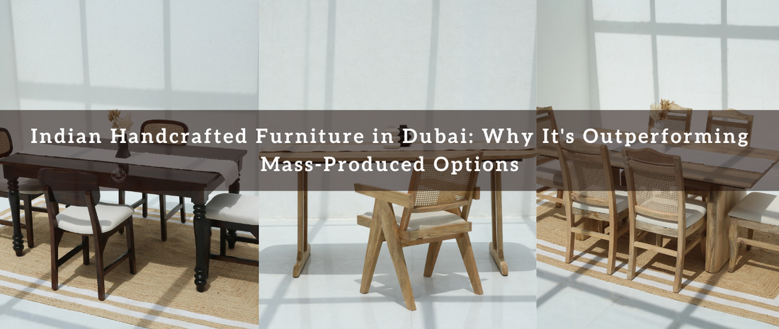 Indian Handcrafted Furniture in Dubai: Why It's Outperforming Mass-Produced Options