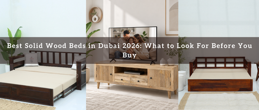 Best Solid Wood Beds in Dubai 2026: What to Look For Before You Buy